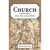 Church: What, Why, and for Whom? - Paperback