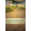 Pharisee: Friend or Foe? - Paperback