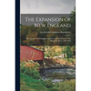 The Expansion of New England: The Spread of New England Settlement and Institutions to the Mississippi River, 1620-1865 - Paperback