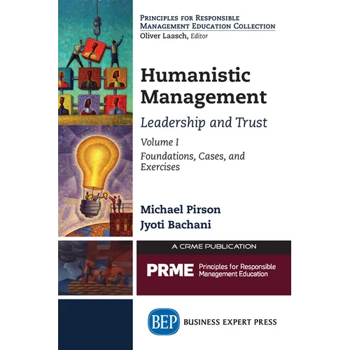Humanistic Management: Leadership and Trust, Volume I: Foundations, Cases, and Exercises - Paperback