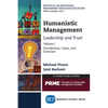 Humanistic Management: Leadership and Trust, Volume I: Foundations, Cases, and Exercises - Paperback