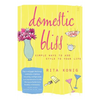 Domestic Bliss: Simple Ways to Add Style to Your Life - Paperback
