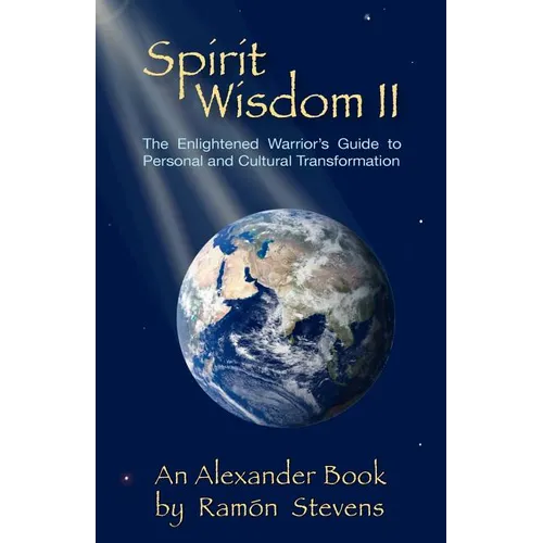 Spirit Wisdom II: The Enlightened Warrior's Guide To Personal And Cultural Transformation - Paperback