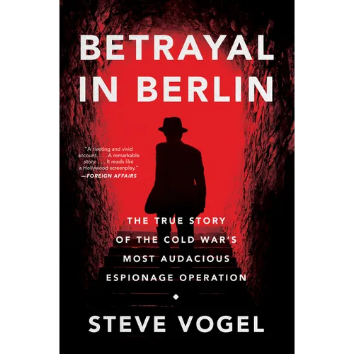 Betrayal in Berlin: The True Story of the Cold War's Most Audacious Espionage Operation - Paperback