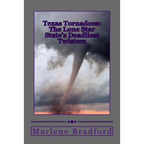 Texas Tornadoes: The Lone Star State's Deadliest Twisters - Paperback