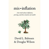 Mis-Inflation: The Truth about Inflation, Pricing, and the Creation of Wealth - Paperback