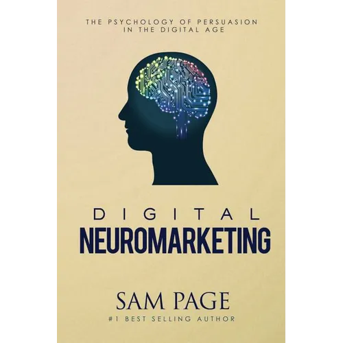 Digital Neuromarketing: The Psychology Of Persuasion In The Digital Age - Paperback