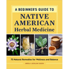 A Beginner's Guide to Native American Herbal Medicine: 75 Natural Remedies for Wellness and Balance - Paperback