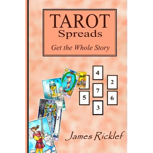 Tarot Spreads -- Get the Whole Story: Discover and create Tarot spreads for all occasions - Paperback