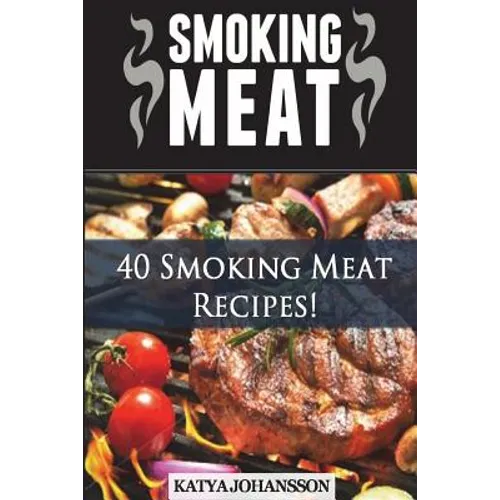 Smoking Meat: 40 Smoking Meat Recipes - Paperback