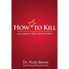 How Not to Kill: Your Spouse, Kids, and Coworkers - Paperback