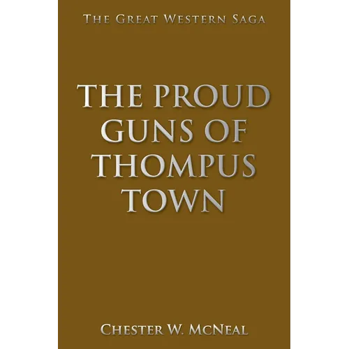 The Proud Guns of Thompus Town: The Great Western Saga - Paperback