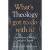 What's Theology Got to Do With It?: Convictions, Vitality, and the Church - Paperback