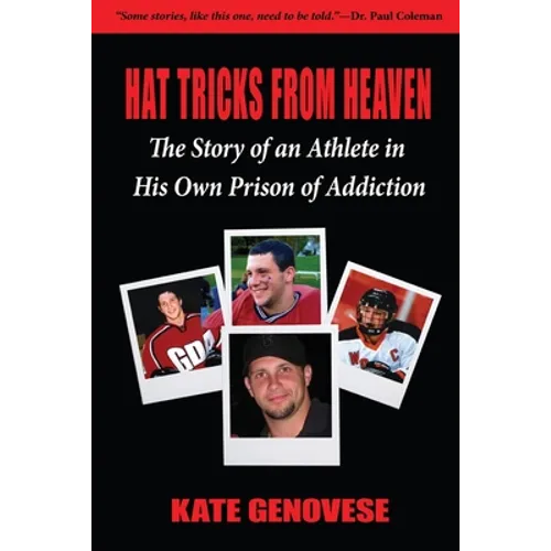 Hat Tricks From Heaven: The Story of an Athlete in His Own Prison of Addiction - Paperback
