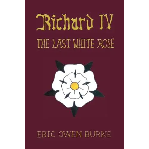 Richard IV: The Last White Rose - Hardcover