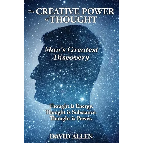 The Creative Power of Thought, Man's Greatest Discovery - Paperback