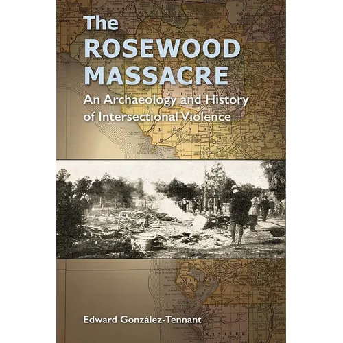 The Rosewood Massacre: An Archaeology and History of Intersectional Violence - Paperback