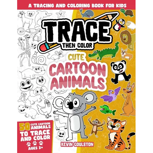 Trace Then Color: Cute Cartoon Animals: A Tracing and Coloring Book for Kids - Paperback