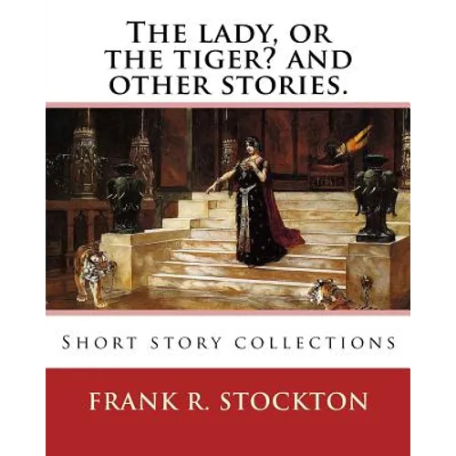 The lady, or the tiger? and other stories. By: Frank R. Stockton: Short story collections - Paperback