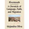 Rivermouth: A Chronicle of Language, Faith, and Migration - Hardcover
