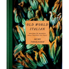 Old World Italian: Recipes and Secrets from Our Travels in Italy: A Cookbook - Hardcover