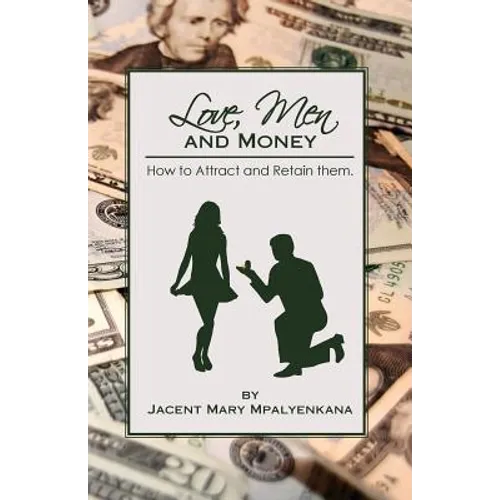 Love, Men and Money: How to Attract and Retain them. - Paperback