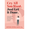 Cry All You Want, Just Get It Done: Your Essential Guidebook for Thriving Through Divorce - Paperback