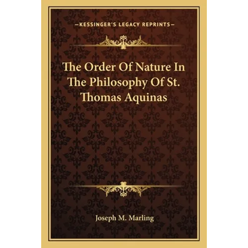 The Order Of Nature In The Philosophy Of St. Thomas Aquinas - Paperback