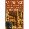 Selfridge: The Life and Times of Harry Gordon Selfridge - Paperback