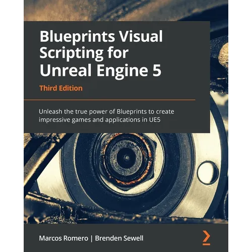 Blueprints Visual Scripting for Unreal Engine 5: Unleash the true power of Blueprints to create impressive games and applications in UE5 - Paperback