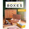 Build Better Boxes: 10 Projects to Improve Design & Technique - Paperback