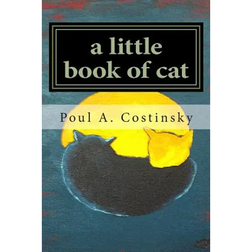 A little book of cat: Meditations on Japanese art of sumi-e and the essence of catness. - Paperback