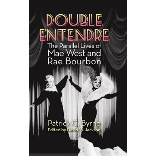Double Entendre (hardback): The Parallel Lives of Mae West and Rae Bourbon - Hardcover