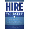 Hire Yourself: Control Your Own Destiny Through Franchise Ownership - Paperback