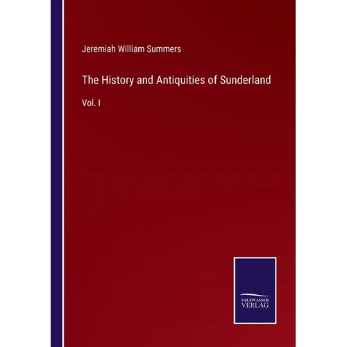 The History and Antiquities of Sunderland: Vol. I - Paperback