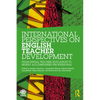International Perspectives on English Teacher Development: From Initial Teacher Education to Highly Accomplished Professional - Paperback