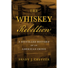 The Whiskey Rebellion: A Distilled History of an American Crisis - Hardcover