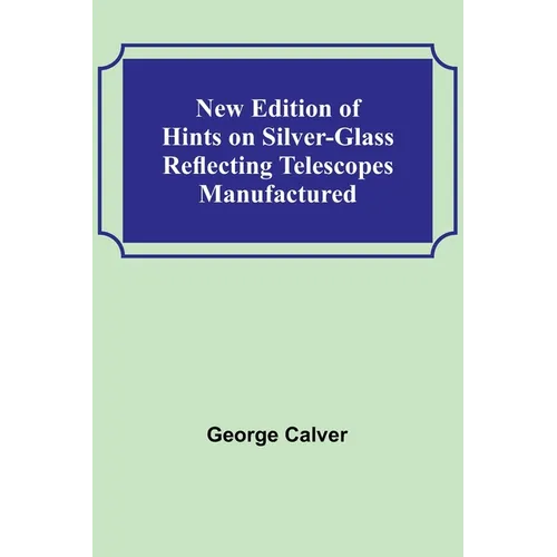 New Edition of Hints on Silver-Glass Reflecting Telescopes Manufactured - Paperback