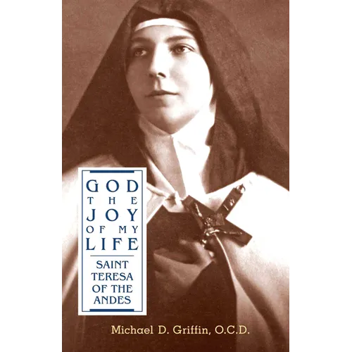 God the Joy of My Life: A Biography of Saint Teresa of Jesus of the Andes - Paperback