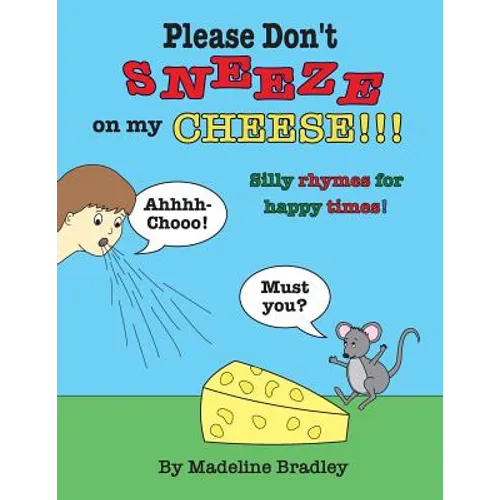 Please Don't Sneeze on my Cheese!!!: Silly rhymes for happy times! - Paperback