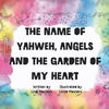 The name of Yahweh, Angels and the garden of my Heart - Paperback