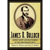 James D. Bulloch: Secret Agent and Mastermind of the Confederate Navy - Paperback