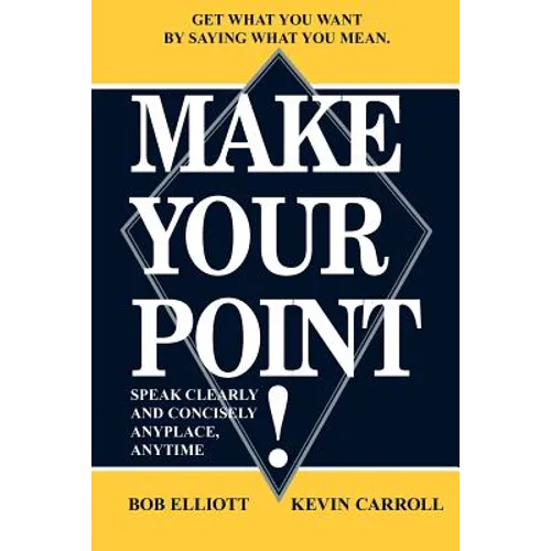 Make Your Point!: Speak Clearly and Concisely Anyplace, Anytime - Paperback