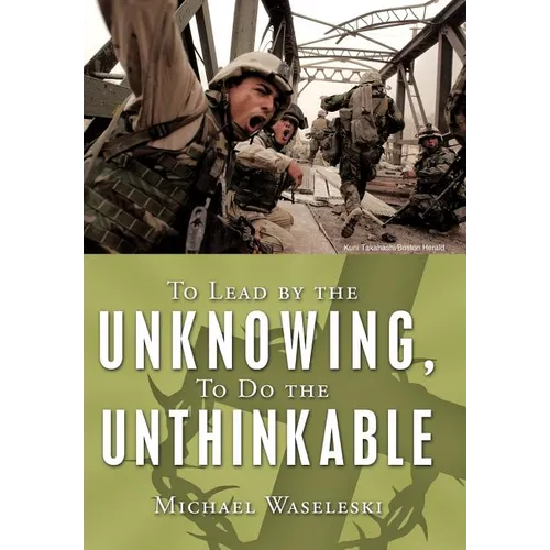 To Lead by the Unknowing, To Do the Unthinkable - Hardcover