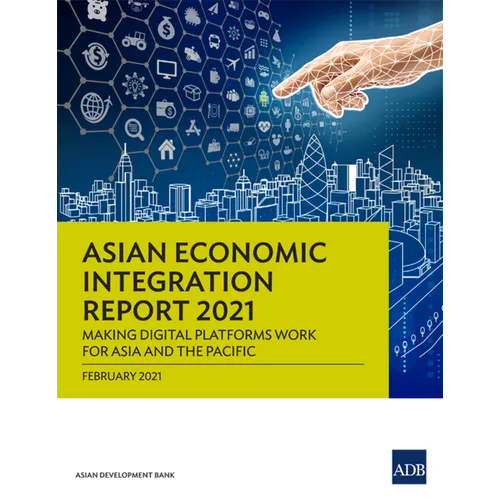 Asian Economic Integration Report 2021: Making Digital Platforms Work for Asia and the Pacific - Paperback