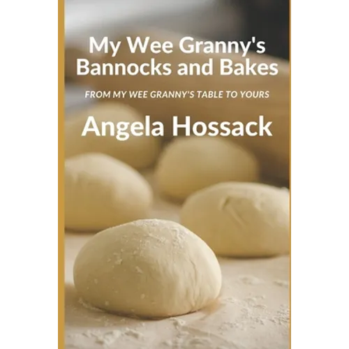 My Wee Granny's Bannocks and Bakes: From My Wee Granny's Table to Yours - Paperback