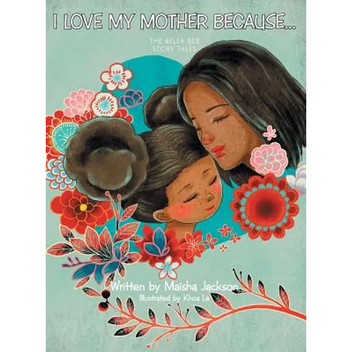 I Love My Mother Because . . .: The Bella Bee Story Tales - Hardcover