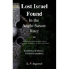 Lost Israel Found In the Anglo-Saxon Race: The Promises made to Abraham, to Isaac, and to Jacob, all fulfilled in the Anglo-Saxon Race. - Paperback