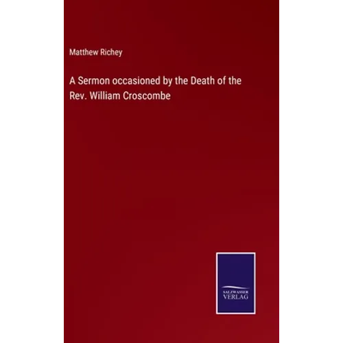 A Sermon occasioned by the Death of the Rev. William Croscombe - Hardcover