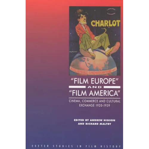 'Film Europe' and 'Film America': Cinema, Commerce and Cultural Exchange 1920-1939 - Paperback